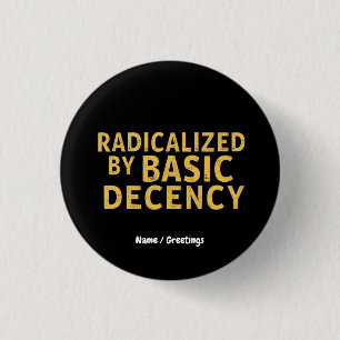 Radikalisiert durch "Basic Decency Women's Funny T Button