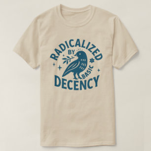 Radikalisiert durch grundlegende Anständigkeit l R T-Shirt