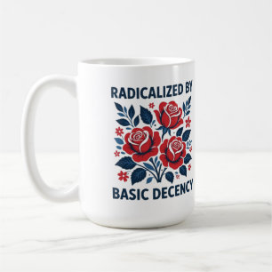 Radikalisiert durch grundlegende Anständigkeit – R Kaffeetasse