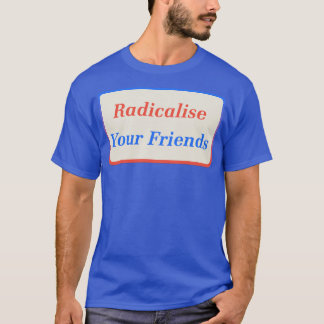 Radikalisierung für Ihre Freunde2 T-Shirt