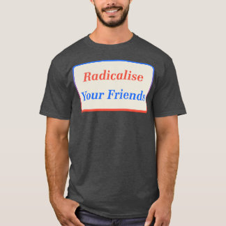 Radikalisierung für Ihre Freunde2 T-Shirt