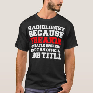 Radiologe Miracle Worker Radiology Graduate Grad T-Shirt
