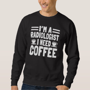 Radiologe Radiologie Facharzt Techniker Kaffe Sweatshirt