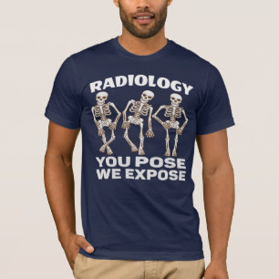 RADIOLOGIE - SIE POSE, DIE WIR EXPOSITIEREN. T-Shirt