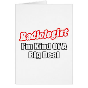 Radiologue...Big Deal