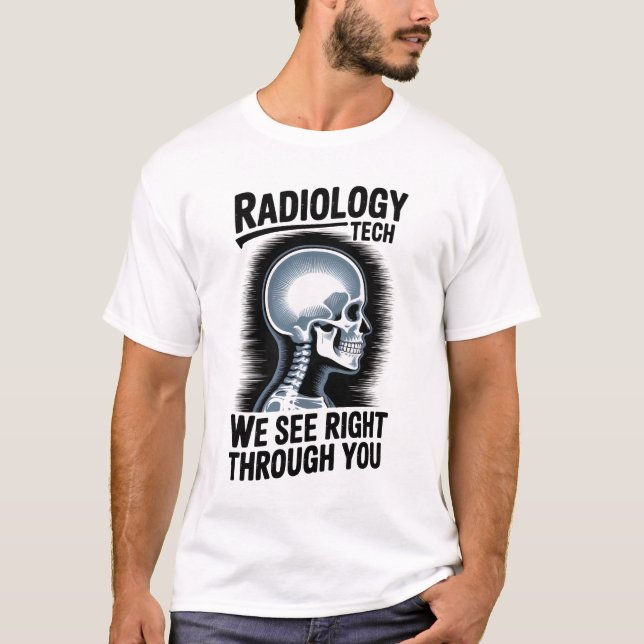 Radiology Tech – We See Right Through You T-Shirt (Vorderseite)