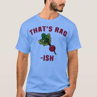 Radish Puns Thats RadIsh T-Shirt