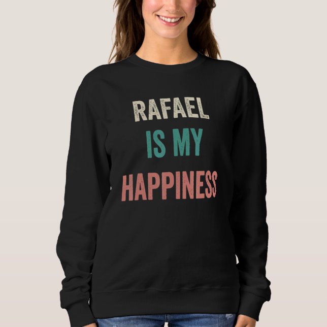 Rafael Is My Happiness Sweatshirt (Vorderseite)