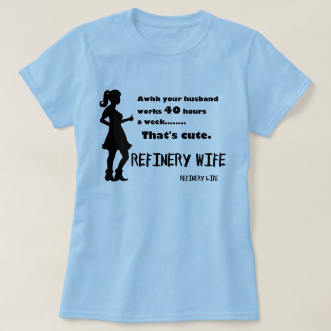 Raffinerie-Ehefrau - 40 Stunden ist niedlich - T-Shirt (Design vorne)