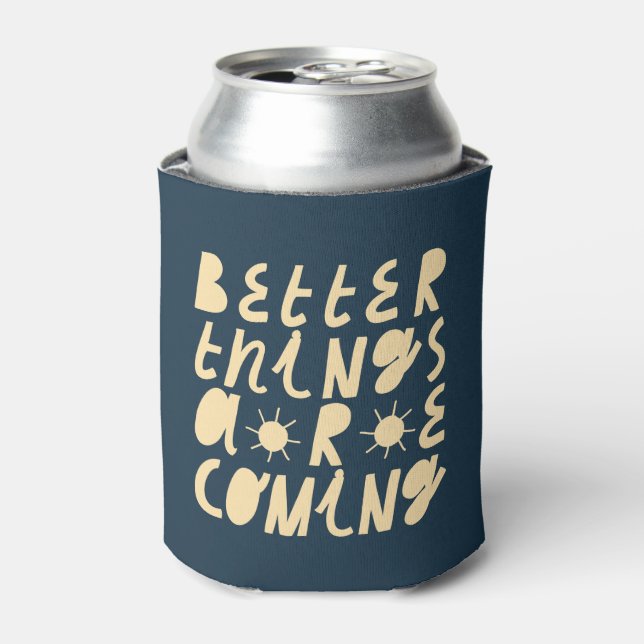 Rafraîchisseur Pour Canette Better Things Are Coming (Can devant)