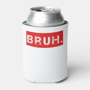 Rafraîchisseur Pour Canette Bruh Funny Meme Saying Brother Greeting Venin