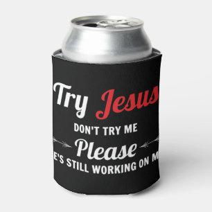 Rafraîchisseur Pour Canette Essayez Jésus S'il vous plaît ne m'essayez pas T-S