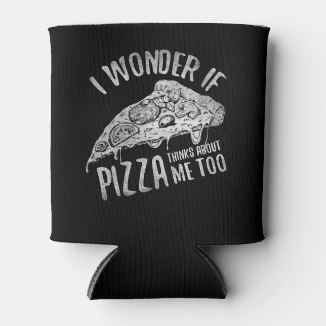 Rafraîchisseur Pour Canette Je Me Demande Si Pizza Pense À Moi Aussi (Devant)