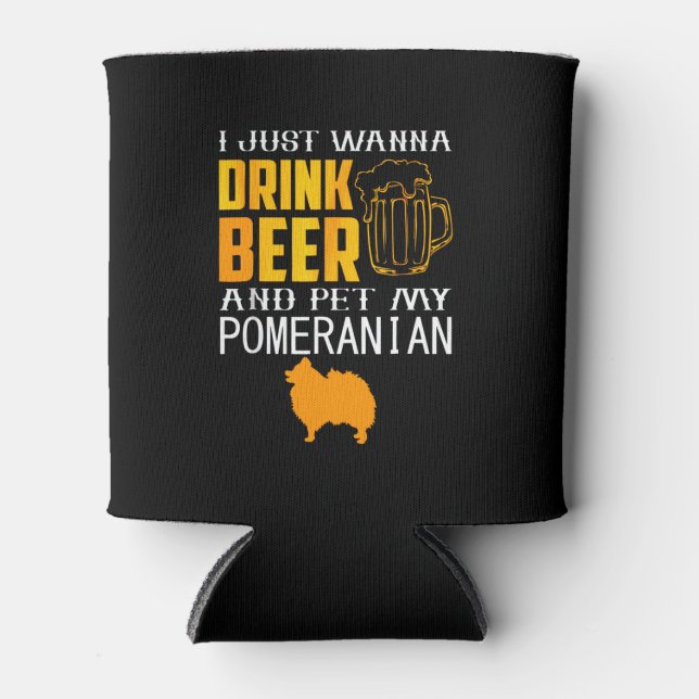 Rafraîchisseur Pour Canette Je Veux Juste Dink Bière Et Pet Ma Poméranie (Devant)