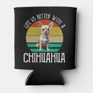 Rafraîchisseur Pour Canette La Vie Est Meilleure Avec Un Chihuahua