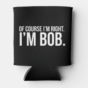 Rafraîchisseur Pour Canette Naturellement j'ai raison. Je suis BOB