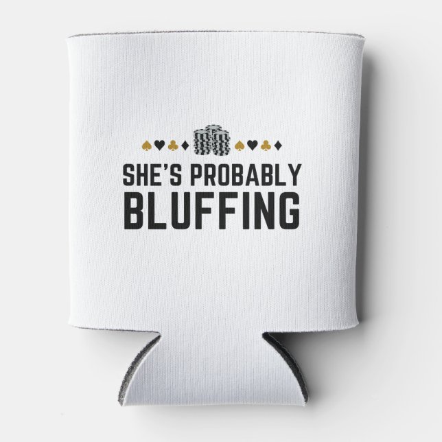 Rafraîchisseur Pour Canette She's Probably Bluffing - Casino Poker Bluff Gift  (Devant)