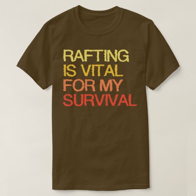 Rafting ist lebenswichtig für mein Überleben T-Shirt (Design vorne)