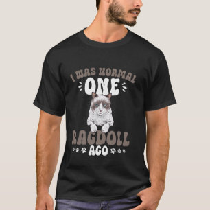 Ragdoll-Katzenbesitzer Ich war normal vor einer Ra T-Shirt