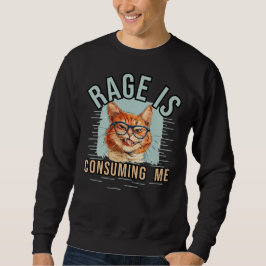 Rage verzehrt mich sweatshirt