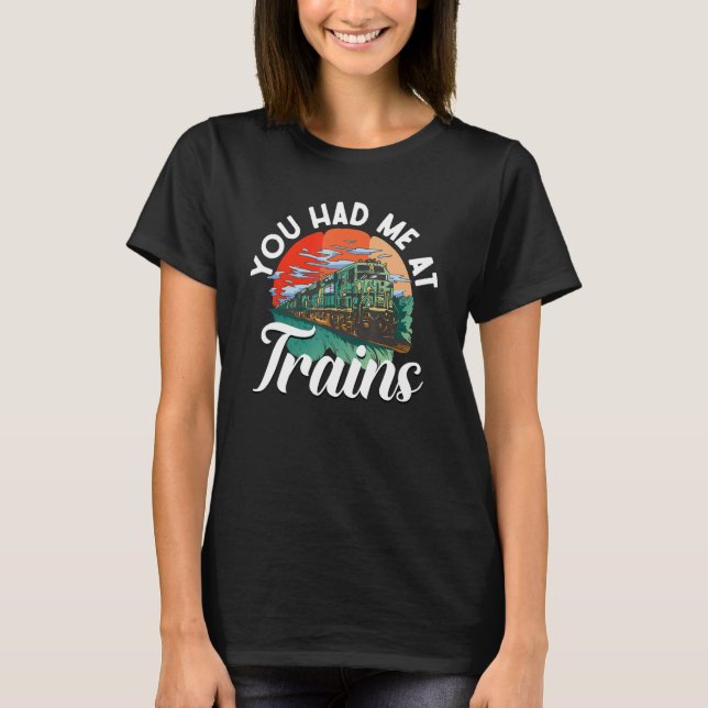 Railroad Train - You Had Me At Trains T-Shirt (Vorderseite)