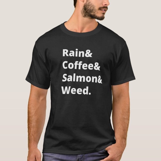 Rain And Coffee And Salmon And Weed Seattle Portla T-Shirt (Vorderseite)