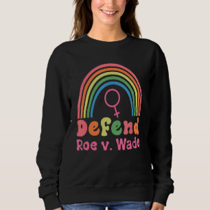 Rainbow Defend Roe V Wade Pro Choice Sweatshirt