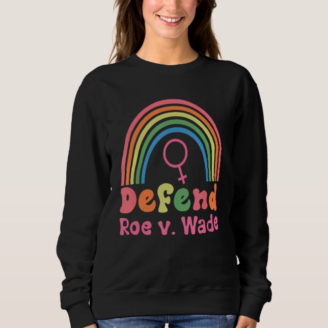 Rainbow Defend Roe V Wade Pro Choice Sweatshirt (Vorderseite)