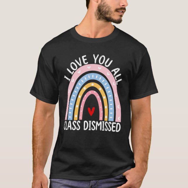Rainbow Last Day Of School I Love You All Class Di T-Shirt (Vorderseite)