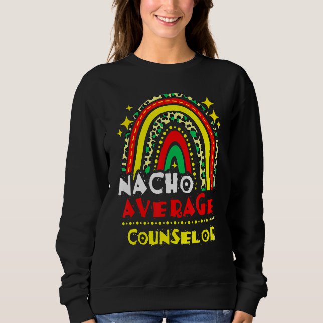 Rainbow Nacho Average Counselor Cinco De Mayo Mexi Sweatshirt (Vorderseite)