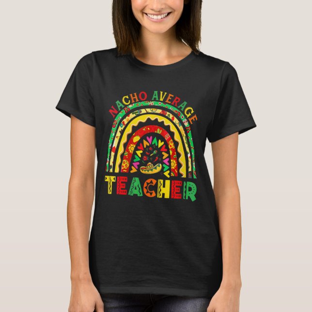 Rainbow Nacho Average Teacher Mexican Cinco De May T-Shirt (Vorderseite)