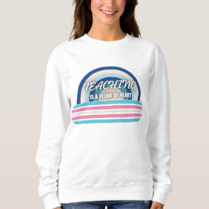 Rainbow Teaching ist ein Werk des Herzens Sweatshirt