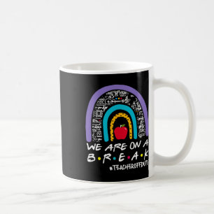 Rainbow wir sind auf einem Break Lehrer Off Duty S Kaffeetasse
