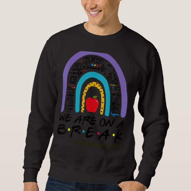 Rainbow wir sind auf einer Pause 1. Klasse Lehrer  Sweatshirt (Vorderseite)