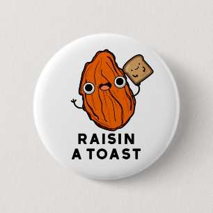 Raisin a Toast Funny Food Puff Button