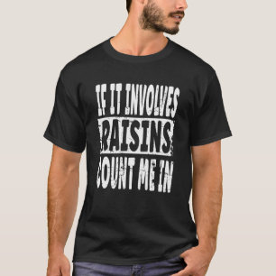 Raisin Sprichwort, wenn sich die Raisins einmische T-Shirt