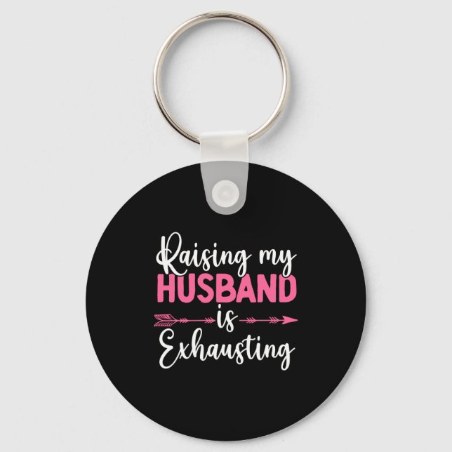 Raising My Husband Is Exhausting Funny Wife  Schlüsselanhänger (Vorderseite)