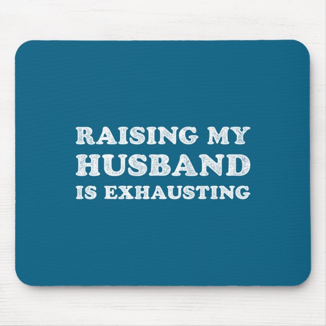 Raising My Husband Is Exhausting Funny Wife Valent Mousepad (Vorne)