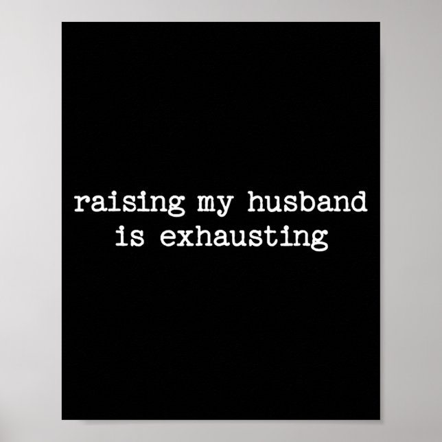Raising My Husband Is Exhausting Sarcastic Wife Qu Poster (Vorne)