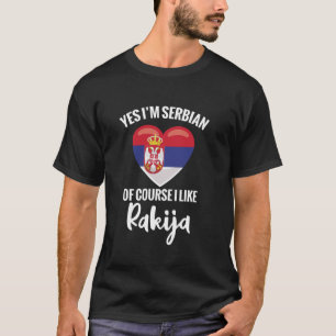 Rakija Getränk Ja, ich bin Serbe, natürlich mag ic T-Shirt