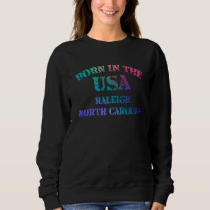 Raleigh North Carolina Born in the USA bedruckt Sweatshirt