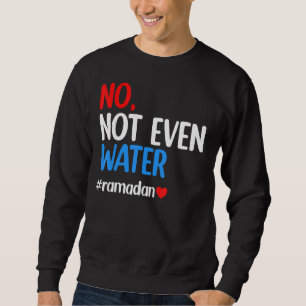 Ramadan Kareem nicht einmal Wasser Ramadan Fasting Sweatshirt