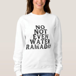 Ramadan - Nicht einmal Wasser Sweatshirt