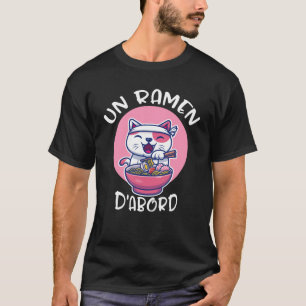 Ramen D'abord T-Shirt-Shirt Kawaii Neko Cadeau Pou T-Shirt