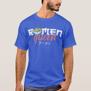 Ramen Noodle Bowl Love Japanese Kawaii Queen Ramen T-Shirt