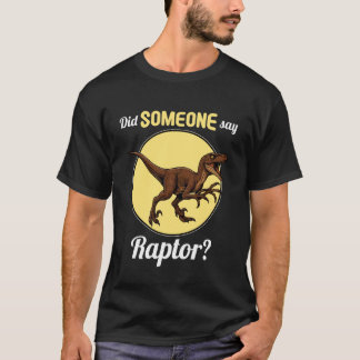 Raptors Hat jemand Raptor gesagt T-Shirt