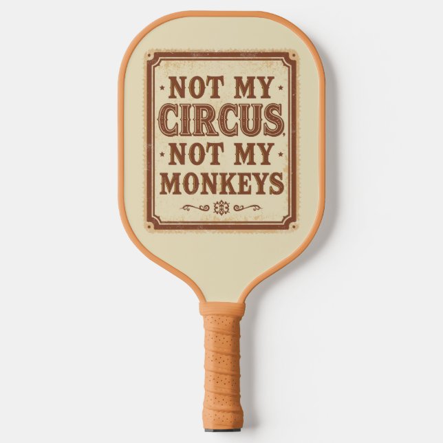 Raquette De Pickleball Sarcastic Not My Circus Not My Monkeys (Recto)