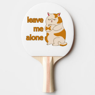 Raquette De Ping Pong Chat gras lunatique laissez-moi tranquille