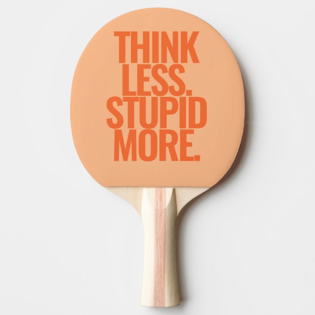 Raquette De Ping Pong Drôle Texte Personnalisé Pense Moins Stupide Plus  (Devant)