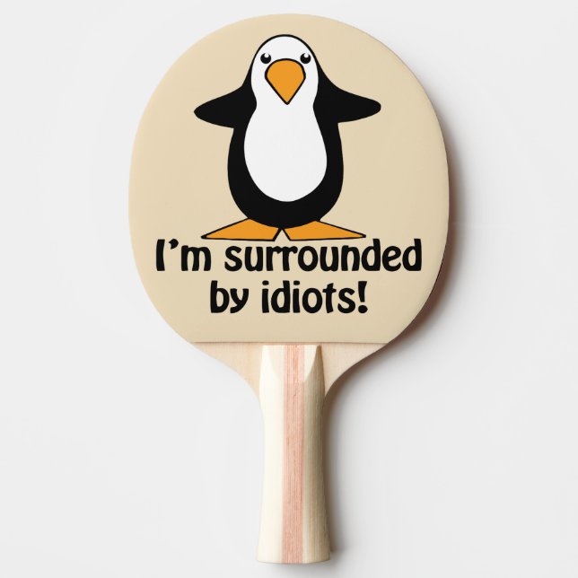 Raquette De Ping Pong Je suis entouré d'idiots ! Amusant pingouin (Devant)